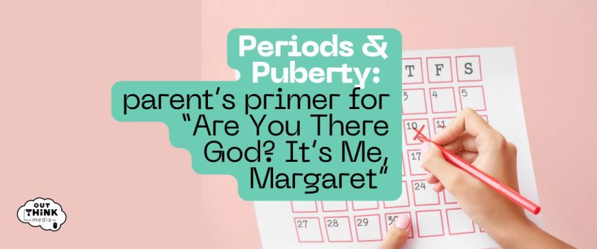 Periods & Puberty: Parent's Primer for "Are you there god? it's me margaret?"