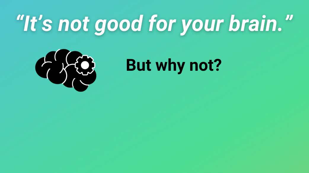 image of a brain with a gear, and the words "It's not good for your brain [development]. But why not?"